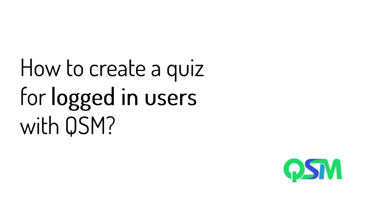 How to create a quiz for logged in users with QSM?