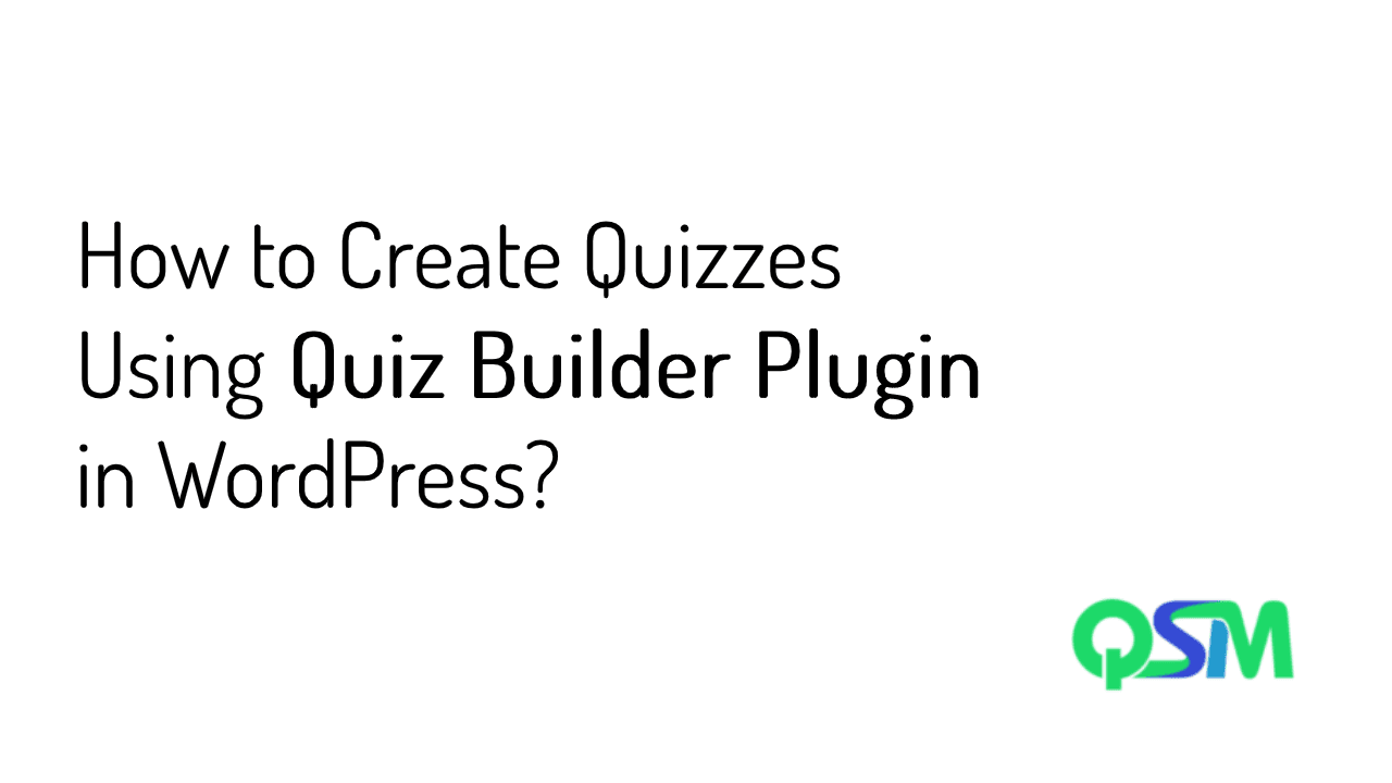 How to Create Quizzes Using Quiz Builder Plugin in WordPress?