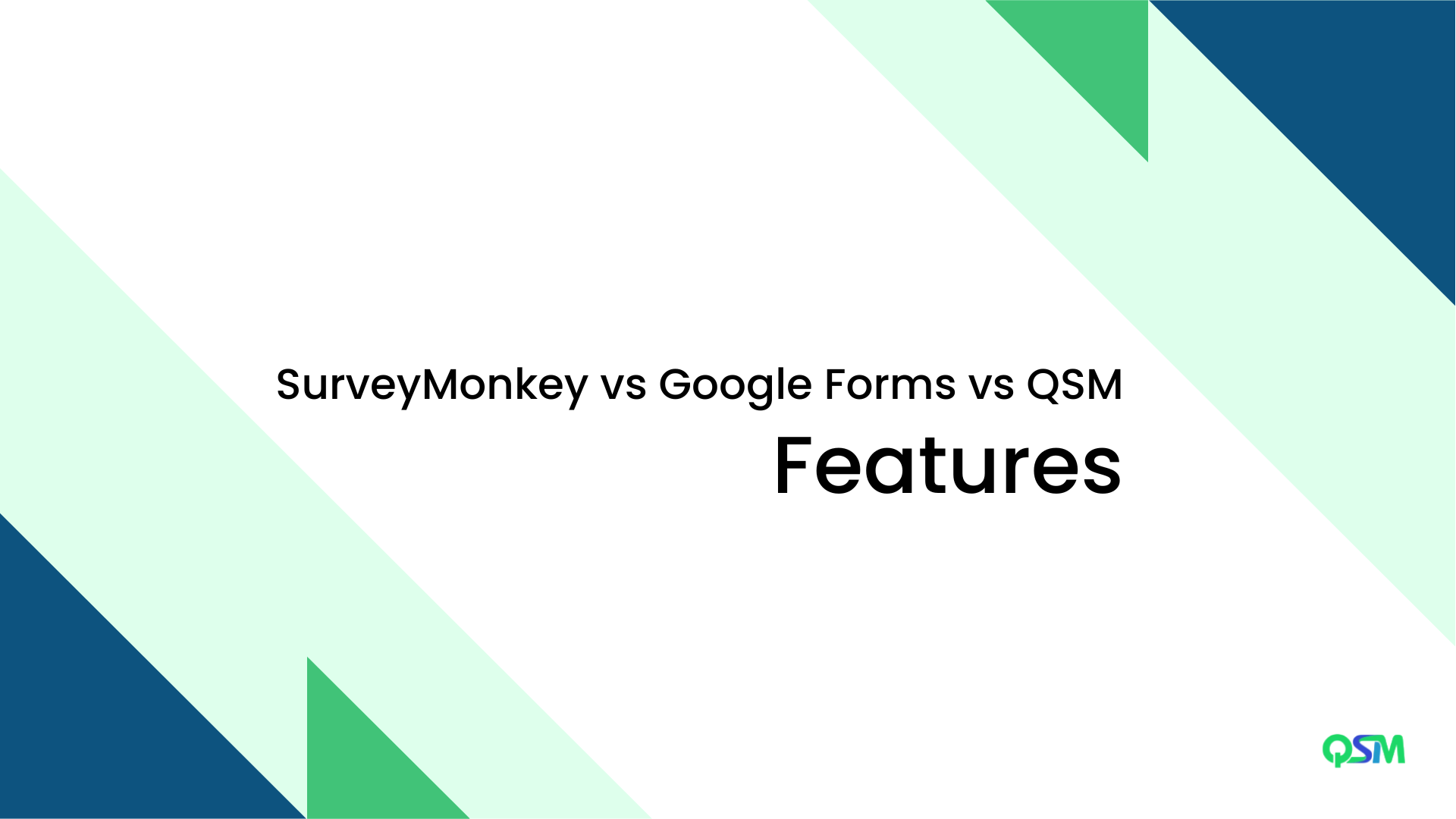 Survey Monkey vs Google Forms vs QSM: Features 