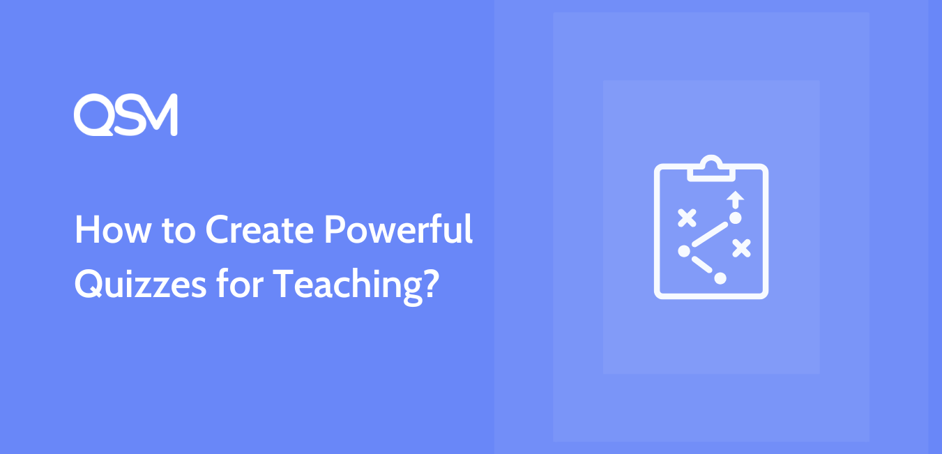 How to Create Powerful Quizzes for Teaching?