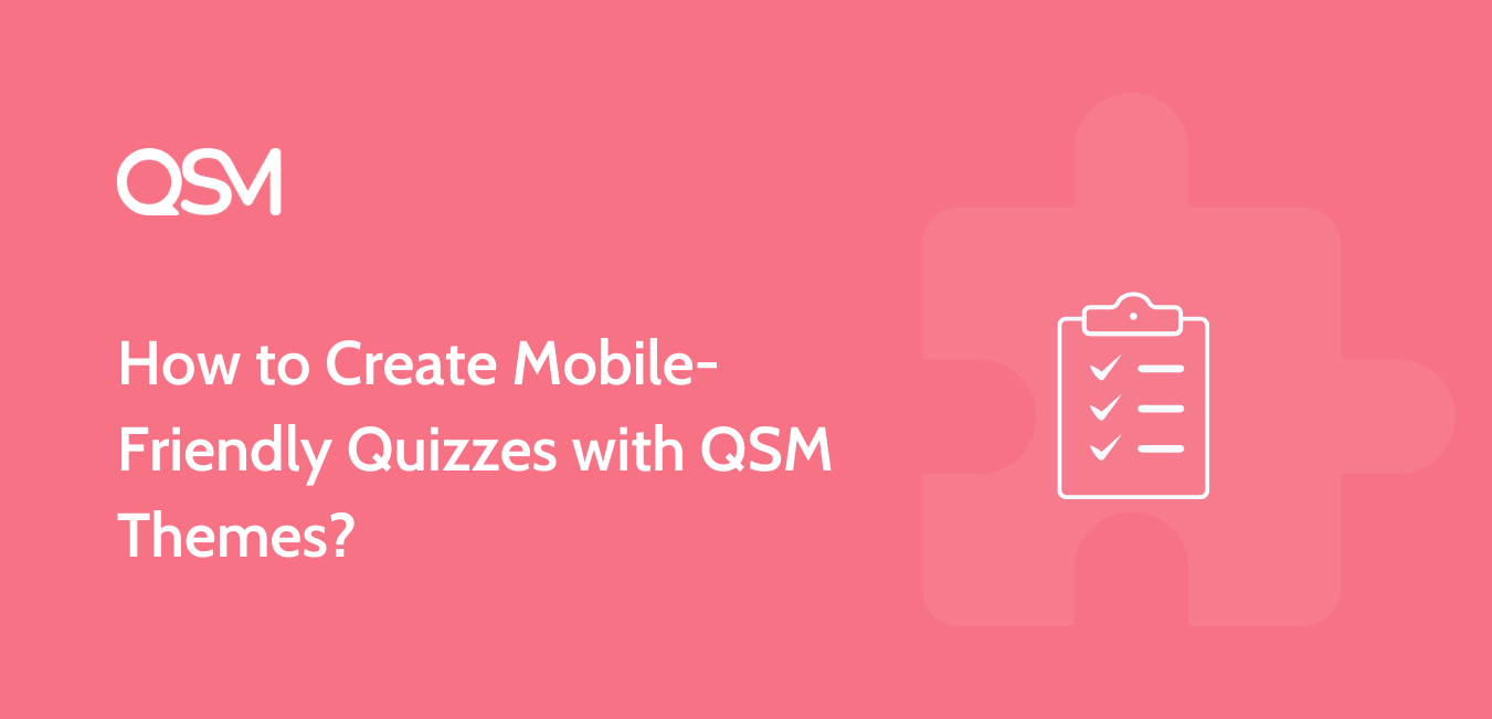 How to Create Mobile-Friendly Quizzes with QSM Themes?